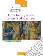 La virtù tra «paideia», «politeia» ed «episteme». Una quesione di lungo periodo libro