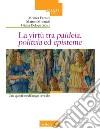 La virtù tra «paideia», «politeia» ed «episteme». Una quesione di lungo periodo libro