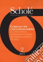 Scholé. Rivista di educazione e studi culturali (2022). Vol. 2: Curricolo per l'educazione morale. La sfida della formazione morale dei preadolescenti di oggi libro