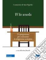 W la scuola. Un programma per contrastare la dispersione scolastica libro