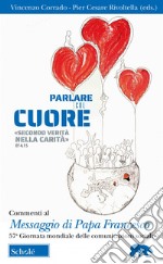 Parlare col cuore «secondo verità nella carità» (Ef 4, 15). Commenti al Messaggio di Papa Francesco. 57ma Giornata mondiale delle comunicazioni sociali libro