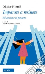 Imparare a resistere. Educazione al pensiero libro usato