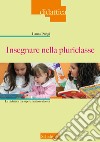 Insegnare nella pluriclasse. La didattica tra sapere pratico e ricerca libro