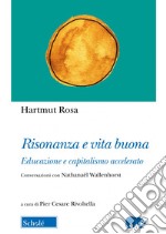 Risonanza e vita buona. Educazione e capitalismo accelerato. Conversazioni con Nathanaël Wallenhorst libro