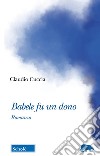 Babele fu un dono libro di Cuccia Claudio