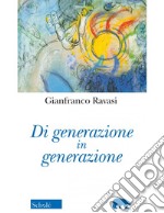 Di generazione in generazione. Nuova ediz. libro