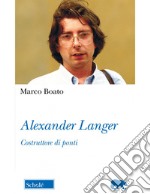 Alexander Langer. Costruttore di ponti. Nuova ediz. libro