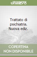 Trattato di psichiatria. Nuova ediz. libro