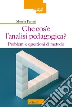 Che cos'è l'analisi pedagogica? Problemi e questioni di metodo libro