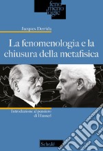 La fenomenologia e la chiusura della metafisica. Introduzione al pensiero di Husserl. Nuova ediz. libro