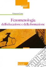 Fenomenologia dell'educazione e della formazione. Nuova ediz. libro