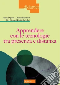 Apprendere con le tecnologie tra presenza e distanza libro
