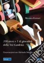 100 anni e 1 di giocattoli della Val Gardena. Conversazioni con Michaela Sotriffer libro