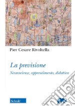 La previsione. Neuroscienze, apprendimento, didattica. Nuova ediz. libro