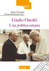 Giulio Onofri. Una politica umana