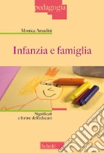 Infanzia e famiglia. Significati e forme dell'educare. Nuova ediz.