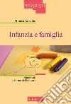 Infanzia e famiglia. Significati e forme dell'educare. Nuova ediz. libro