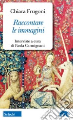 Raccontare le immagini. Dialoghi sui miei libri libro