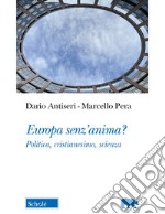 Europa senz'anima? Politica, cristianesimo, scienza libro