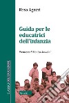 Guida per le educatrici dell'infanzia libro di Agazzi Rosa