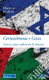 Gerusalemme e Gaza. Guerra e pace nella terra di Abramo libro di Giuliani Massimo