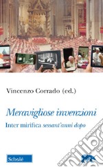 Meravigliose invenzioni. Inter mirifica sessant'anni dopo libro