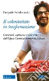 Il volontariato in trasformazione. Contenuti, esperienze e sfide viste dall'Opera Cardinal Ferrari di Milano libro