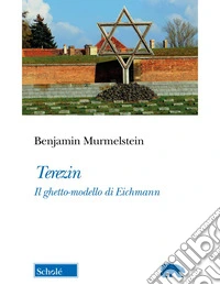 Terezin. Il ghetto-modello di Eichmann. Nuova ediz.