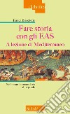 Fare storia con gli EAS. A lezione di Mediterraneo. Nella scuola secondaria di II grado libro di Bricchetto Enrica