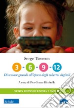 3-6-9-12. Diventare grandi all'epoca degli schermi digitali. Nuova ediz. libro