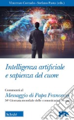 Intelligenza artificiale e sapienza del cuore. Commento al Messaggio di Papa Francesco per la 58ma Giornata mondiale delle Comunicazioni Sociali libro