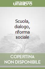 Scuola, dialogo, riforma sociale