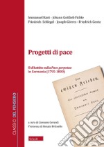 Progetti di pace. Il dibattito sulla Pace perpetua in Germania (1796-1800) libro