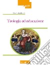 Teologia ed educazione libro