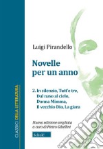 Novelle per un anno. Vol. 2: In silenzio-Tutt'e tre-Dal naso al cielo-Donna Mimma-Il vecchio Dio-La giara