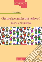 Gestire la complessità nello 0-6. Teorie e prospettive libro