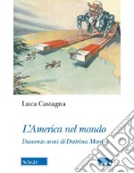 L'America nel mondo. Duecento anni di Dottrina Monroe libro