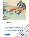 L'America nel mondo. Duecento anni di Dottrina Monroe libro di Castagna Luca