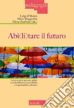 Abi(li)tare il futuro. I servizi per le persone adulte con disabilità tra sostenibilità e responsabilità collettiva libro