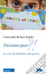 Facciamo pace?!. La voce dei bambini sulla guerra libro