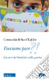 Facciamo pace?!. La voce dei bambini sulla guerra libro