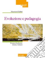 Evoluzione e pedagogia. Il senso di educare, istruire, formare libro