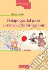 Pedagogia del gioco e teorie della formazione. Nuova ediz. libro di Bobbio Andrea