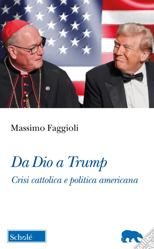 Da Dio a Trump. Crisi cattolica e politica americana