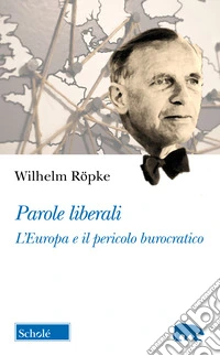 Parole liberali. L'Europa e il pericolo burocratico. Gli scritti de Il Mondo (1949-1953) libro