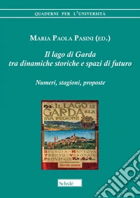 Il lago di Garda tra dinamiche storiche e spazi di futuro. Numeri, stagioni, proposte libro