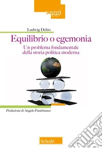 Equilibrio o egemonia. Un problema fondamentale della storia politica moderna libro
