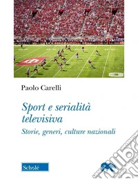 Sport e serialità televisiva. Storie, generi, culture nazionali libro