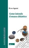 Come intendo il museo didattico libro
