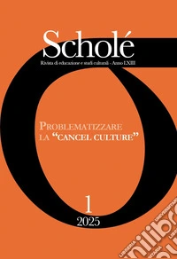 Scholé. Rivista di educazione e studi culturali (2025). Vol. 1: Problematizzare la «cancel culture»: una sfida per le interculture postdigitali libro